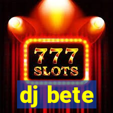 dj bete